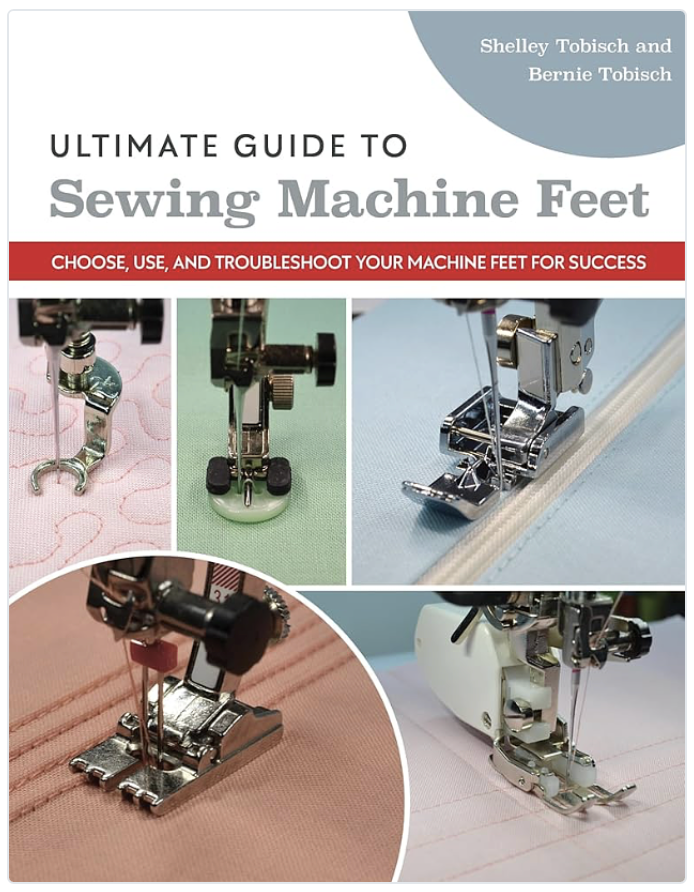Ultimate Guide to Sewing Machine Feet: Choose, Use, and Troubleshoot Your Machine Feet for Success Paperback Book